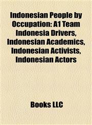 Indonesian People by Occupation A1 Team Indonesia Drivers, Indonesian Academics, Indonesian Activists, Indonesian Actors,1157855776,9781157855774