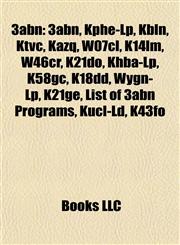 3abn Kphe-Lp, Kbln, Ktvc, Kazq, W07cl, K14lm, W46cr, K21do, Khba-Lp, K58gc, K18dd, Wygn-Lp, K21ge, List of 3abn Programs, Kucl-Ld, K43fo,1155310853,9781155310855