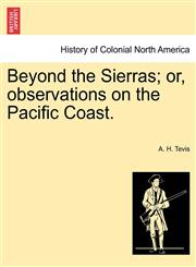 Beyond the Sierras; or, observations on the Pacific Coast.,1241310769,9781241310769