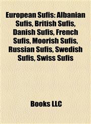 European Sufis Albanian Sufis, British Sufis, Danish Sufis, French Sufis, Moorish Sufis, Russian Sufis, Swedish Sufis, Swiss Sufis,1158218788,9781158218783