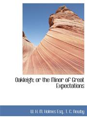 Oakleigh; or the Minor of Great Expectations,1140601563,9781140601562