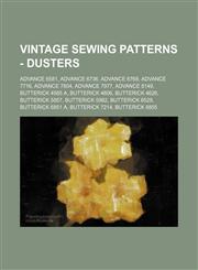 Vintage Sewing Patterns - Dusters Advance 6581, Advance 6736, Advance 6769, Advance 7716, Advance 7804, Advance 7977, Advance 8149, Butterick 4565 A, Butterick 4606, Butterick 4626, Butterick 5857, Butterick 5982, Butterick 6529, Butterick 6851 A, Butter,1234688069,9781234688066