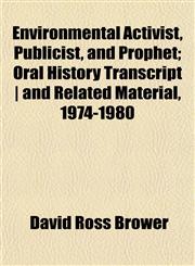 Environmental Activist, Publicist, and Prophet; Oral History Transcript | and Related Material, 1974-1980,1152653121,9781152653122