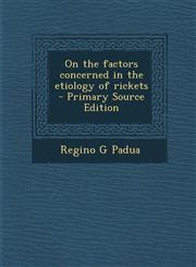 On the Factors Concerned in the Etiology of Rickets,1287599419,9781287599418