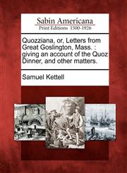 Quozziana, or, Letters from Great Goslington, Mass. giving an account of the Quoz Dinner, and other matters.,127568596X,9781275685963