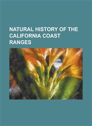 Natural History of the California Coast Ranges Acer Macrophyllum, Amsinckia Eastwoodiae, Arabis Blepharophylla, Arctostaphylos Ohloneana, California,1230767789,9781230767789