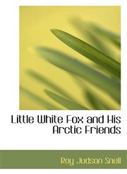 Little White Fox and His Arctic Friends,1116942895,9781116942897