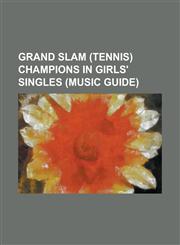 Grand Slam (Tennis) Champions in Girls' Singles (Music Guide) Shahar Pe'er, Jelena Dokic, Marion Bartoli, Justine Henin, Cara Black, Caroline Wozniac,115601378X,9781156013786