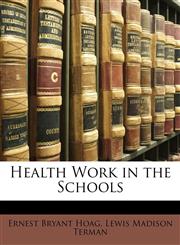 Health Work in the Schools,114830830X,9781148308302