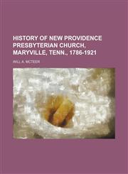 History of New Providence Presbyterian Church, Maryville, Tenn., 1786-1921,1151491543,9781151491541