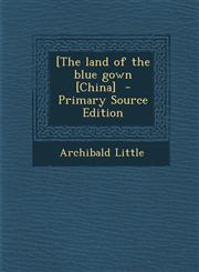 [The Land of the Blue Gown [China] - Primary Source Edition,1289628041,9781289628048