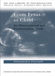 From Fetus to Child An Observational and Psychoanalytic Study,0415074371,9780415074377