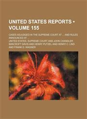 United States Reports (Volume 155 ); Cases Adjudged in the Supreme Court at and Rules Announced At,1234974312,9781234974312