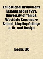 Educational Institutions Established in 1931 University of Tampa, Westdale Secondary School, Ringling College of Art and Design,1157682995,9781157682998