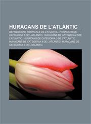 Huracans de l'Atlàntic Depressions tropicals de l'Atlàntic, Huracans de categoria 1 de l'Atlàntic, Huracans de categoria 2 de l'Atlàntic,1232765643,9781232765646
