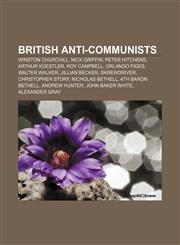 British anti-communists Winston Churchill, Nick Griffin, Peter Hitchens, Arthur Koestler, Roy Campbell, Orlando Figes, Walter Walker,1156408504,9781156408506