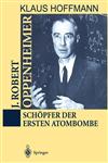 J. Robert Oppenheimer Schöpfer der ersten Atombombe,3540593306,9783540593300