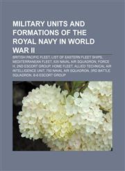 Military units and formations of the Royal Navy in World War II British Pacific Fleet, List of Eastern Fleet ships, Mediterranean Fleet,1156680476,9781156680476