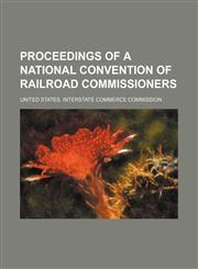Proceedings of a National Convention of Railroad Commissioners (Volume 11),1150155493,9781150155499