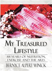 My Treasured Lifestyle 88 Years of Nutrition, Exercise and the Arts,1462698840,9781462698844