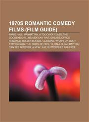 1970s romantic comedy films (Film Guide) Annie Hall, Manhattan, A Touch of Class, The Goodbye Girl, Heaven Can Wait, Grease, Office Romance,1155840143,9781155840147