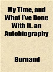 My Time, and What I've Done With It. an Autobiography,1151748935,9781151748935