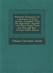 Psalmodia Germanica; Or, a Specimen of Divine Hymns, Translated from the High Dutch. Together with Their Proper Tunes and Thorough Bass - P,1289524564,9781289524562