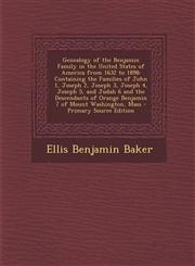 Genealogy of the Benjamin Family in the United States of America from 1632 to 1898 Containing the Families of John 1, Joseph 2, Joseph 3, Joseph 4, Joseph 5, and Judah 6 and the Descendants of Orange Benjamin 7 of Mount Washington, Mass - Primary Source,1293321052,9781293321058