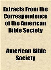 Extracts From the Correspondence of the American Bible Society,1154564630,9781154564631