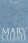 Mary Celeste The Greatest Mystery of the Sea 1st Edition,1405836210,9781405836210