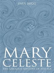 Mary Celeste The Greatest Mystery of the Sea 1st Edition,1405836210,9781405836210