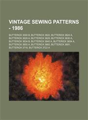 Vintage Sewing Patterns - 1986 Butterick 3000 B, Butterick 3622, Butterick 3624 A, Butterick 3628 A, Butterick 3629, Butterick 3630 A, Butterick 3634 B, Butterick 3645 A, Butterick 3654 A, Butterick 3655 A, Butterick 3665, Butterick 3691, Butterick 3718,,123468702X,9781234687021
