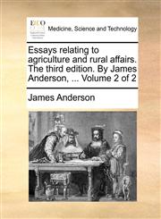 Essays relating to agriculture and rural affairs. The third edition. By James Anderson, ...  Volume 2 of 2,1170907776,9781170907771
