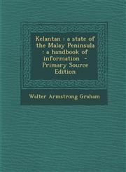 Kelantan A State of the Malay Peninsula: A Handbook of Information - Primary Source Edition,129549955X,9781295499557