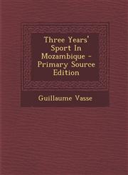 Three Years' Sport In Mozambique - Primary Source Edition,129486498X,9781294864981