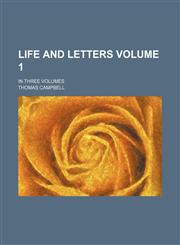 Life and letters Volume 1; in three volumes,1231251425,9781231251423
