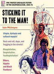 Sticking it to the Man Pop, Protest and Black Fiction of the Counterculture, 1964-75,0987412205,9780987412201