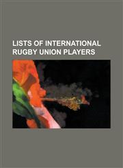 Lists of International Rugby Union Players List of Argentina National Rugby Union Players, List of Australia National Rugby Union Players, List of CA,1155810317,9781155810317