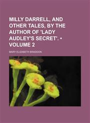 Milly Darrell, and Other Tales, by the Author of 'lady Audley's Secret'. (Volume 2),145884806X,9781458848062