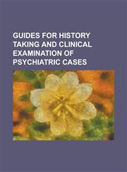 Guides for history taking and clinical examination of psychiatric cases,1231200723,9781231200728