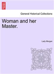Woman and her Master.,124147172X,9781241471729