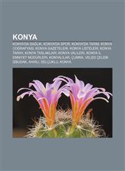 Konya Konya'da sağlık, Konya'da spor, Konya'da tarım, Konya coğrafyası, Konya gazeteleri, Konya listeleri, Konya tarihi, Konya taslakları,123292864X,9781232928645