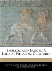 Emblems and Badges A Look at Heraldic Creatures,1241718091,9781241718091