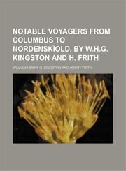 Notable voyagers from Columbus to Nordenskïold, by W.H.G. Kingston and H. Frith,1150010142,9781150010149