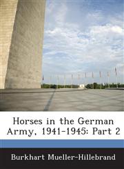 Horses in the German Army, 1941-1945 Part 2,1288587635,9781288587636