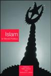 Islam in World Politics (Routledgecurzon Advances in Middle East and Islamic Studies),0415362679,9780415362672