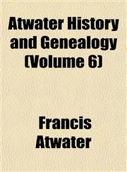 Atwater History and Genealogy (Volume 6),1153444356,9781153444354