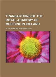Transactions of the Royal Academy of Medicine in Ireland (Volume 15),1150950986,9781150950988