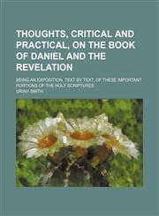 Thoughts, Critical and Practical, on the Book of Daniel and the Revelation; Being an Exposition, Text by Text, of These Important Portions of the Holy Scriptures,1151259764,9781151259769