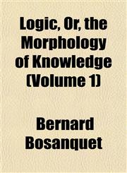 Logic, Or, the Morphology of Knowledge (Volume 1),1153261332,9781153261333